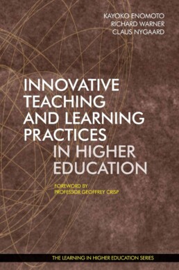 Innovative Teaching and Learning Practices in Higher Education - Kayoko Enomoto - Richard Warner - Claus Nygaard - Geoffrey Crisp - Libri Publishing - Institute for Learning in Higher Education - Kayoko Enomoto - Richard Warner - Claus Nygaard - Geoffrey Crisp - Libri Publishing Ltd - what is innovation in education - what is innovative education