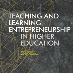 Teaching and Learning Entrepreneurship in Higher Education (2017) - John Branch - Anne Hørsted - Claus Nygaard - Anders Paalzow - SSERiga - Stockholm School of Economics Riga - Institute for Learning in Higher Education - Libri Publishing Ltd